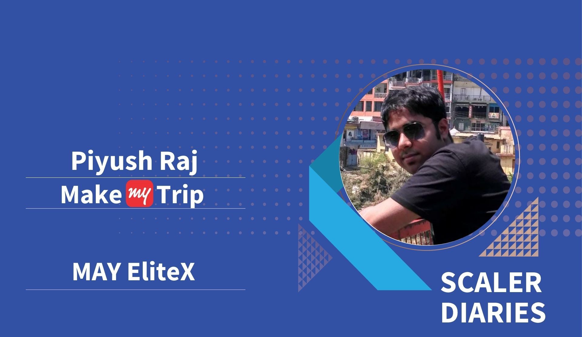 Scaler Diaries: Piyush Raj's journey to Make My Trip